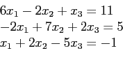 \begin{displaymath}
\begin{array}{l}
6x_1 - 2x_2 + x_3 = 11\\
-2x_1 + 7x_2 + 2x_3 = 5\\
x_1 + 2x_2 - 5x_3 = -1\\
\end{array}\end{displaymath}