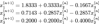 \begin{displaymath}\begin{array}{l} x_1^{(n+ 1)} = 1.8333 + 0.3333x_2^{(n)}- 0.1...
... 1)} = 0.2000 + 0.2000x_1^{(n)} + 0.4000x_2^{(n)} \end{array}\end{displaymath}