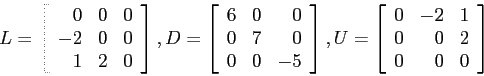 \begin{displaymath}
L=\left[
\begin{array}{rrr}
0 & 0 & 0 \\
-2 & 0 & 0 \\
...
...&-2 & 1 \\
0 & 0 & 2 \\
0 & 0 & 0 \\
\end{array} \right]
\end{displaymath}