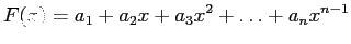 $\displaystyle F(x)=a_1+a_2x+a_3x^2+\ldots+a_nx^{n-1}
$