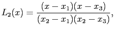 $\displaystyle L_2(x)=\frac{(x-x_1)(x-x_3)}{(x_2-x_1)(x_2-x_3)},
$