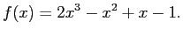 $\displaystyle f(x)=2x^3 - x^2 + x - 1.
$