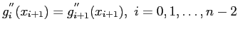 $\displaystyle g_i^{''}(x_{i+1})=g_{i+1}^{''}(x_{i+1}), i=0,1,\ldots,n - 2$