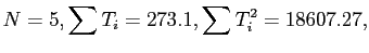 $\displaystyle N= 5,\sum T_i=273.1,\sum T_i^2=18607.27,
$