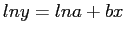 $\displaystyle ln y = ln a + bx
$