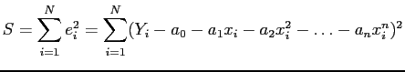 $\displaystyle S=\sum_{i=1}^N e_i^2=\sum_{i=1}^N (Y_i - a_0 - a_1x_i - a_2x_i^2 - \ldots - a_nx_i^n)^2
$