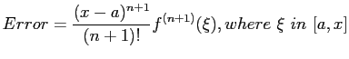 $\displaystyle Error=\frac{(x-a)^{n+1}}{(n+1)!}f^{(n+1)}(\xi),where  \xi in [a,x]
$