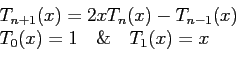 \begin{displaymath}
\begin{array}{l}
T_{n+1}(x)=2xT_n(x)-T_{n-1}(x)\\
T_0(x)=1    \&   T_1(x)=x\\
\end{array}\end{displaymath}