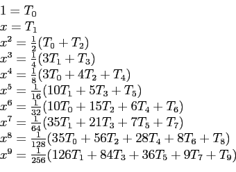 \begin{displaymath}\begin{array}{l} 1=T_0 x = T_1 x^2 = \frac{1}{2}(T_0 + T_...
... x^9=\frac{1}{256}(126T_1 + 84T_3+36T_5+9T_7+T_9) \end{array}\end{displaymath}