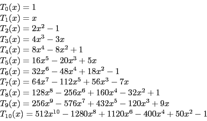 \begin{displaymath}
\begin{small}
\begin{array}{l}
T_0(x)=1 \\
T_1(x)=x \\
T_2...
...x^{10}-1280x^8+1120x^6-400x^4+50x^2-1\\
\end{array}\end{small}\end{displaymath}