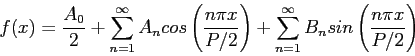 \begin{displaymath}
f(x)=\frac{A_0}{2}+ \sum_{n=1}^{\infty}A_ncos\left( \frac{n\...
...t) +\sum_{n=1}^{\infty}B_nsin\left( \frac{n\pi x}{P/2}\right)
\end{displaymath}