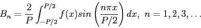 \begin{displaymath}
B_n=\frac{2}{P}\int_{-P/2}^{P/2}f(x)sin\left( \frac{n\pi x}{P/2}\right) dx,~n=1,2,3,\ldots
\end{displaymath}