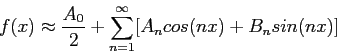 \begin{displaymath}
f(x)\approx \frac{A_0}{2}+ \sum_{n=1}^{\infty} [A_ncos(nx)+B_nsin(nx)]
\end{displaymath}