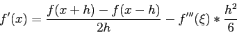 \begin{displaymath}
f'(x)=\frac{f(x+h)-f(x-h)}{2h}-f'''(\xi)*\frac{h^2}{6}
\end{displaymath}