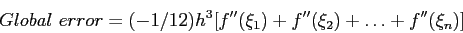 \begin{displaymath}
Global~error=(-1/12)h^3[f''(\xi_1) +f''(\xi_2) +\ldots+ f''(\xi_n)]
\end{displaymath}