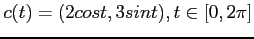 $c(t) = (2 cos t, 3 sin t), t \in [0, 2\pi]$