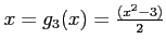 $x=g_3(x)=\frac{(x^2-3)}{2}$