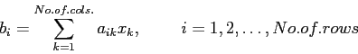 \begin{displaymath}
b_i=\sum_{k=1}^{No.of.cols.}a_{ik}x_{k},~~~~~~~i=1,2,\ldots,No.of.rows
\end{displaymath}