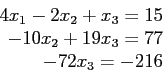 \begin{displaymath}
\begin{array}{r}
4x_1-2x_2+ x_3= 15 \\
-10x_2+19x_3= 77 \\
-72x_3=-216 \\
\end{array}\end{displaymath}