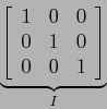 \begin{displaymath}
\underbrace{\left[
\begin{array}{rrr}
1 & 0 & 0\\
0 & 1 & 0 \\
0 & 0 &1 \\
\end{array} \right]}_I
\end{displaymath}