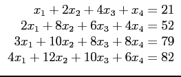 $
\begin{array}{r}
x_1+2x_2+4x_3+x_4=21\\
2x_1+8x_2+6x_3+4x_4=52\\
3x_1+10x_2+8x_3+8x_4=79\\
4x_1+12x_2+10x_3+6x_4=82\\
\end{array}$