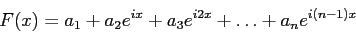 \begin{displaymath}
F(x)=a_1+a_2e^{ix}+a_3e^{i2x}+\ldots+a_ne^{i(n-1)x}
\end{displaymath}