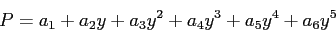 \begin{displaymath}
P=a_1+a_2y+a_3y^2+a_4y^3+a_5y^4+a_6y^5
\end{displaymath}