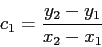 \begin{displaymath}
c_1=\frac{y_2-y_1}{x_2-x_1}
\end{displaymath}