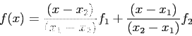 \begin{displaymath}
f(x)=\frac{(x-x_2)}{(x_1-x_2)}f_1+\frac{(x-x_1)}{(x_2-x_1)}f_2
\end{displaymath}