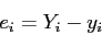 \begin{displaymath}
e_i= Y_i-y_i
\end{displaymath}