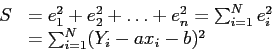 \begin{displaymath}
\begin{array}{ll}
S & =e_1^2+e_2^2+\ldots+e_n^2=\sum_{i=1}^N e_i^2 \\
& =\sum_{i=1}^N (Y_i-ax_i-b)^2 \\
\end{array}\end{displaymath}