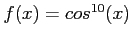 $f(x)=cos^{10}(x)$