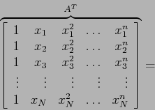 \begin{displaymath}
\overbrace{\left[
\begin{array}{rrrrr}
1 & x_1 & x_1^2 & \l...
...& x_N & x_N^2 & \ldots & x_N^n \\
\end{array} \right]}^{A^T}=
\end{displaymath}