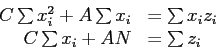 \begin{displaymath}
\begin{array}{rl}
C\sum x_i^2+A\sum x_i & =\sum x_iz_i\\
C\sum x_i+AN & =\sum z_i\\
\end{array}\end{displaymath}