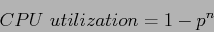 \begin{displaymath}
CPU~utilization=1-p^n
\end{displaymath}