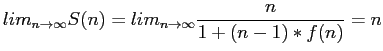 $\displaystyle lim_{n\rightarrow \infty} S(n)=lim_{n\rightarrow \infty} \frac{n}{1+(n-1)*f(n)}=n$