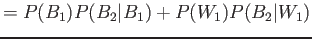 $\displaystyle =P(B_1)P(B_2\vert B_1)+P(W_1)P(B_2\vert W_1)
$