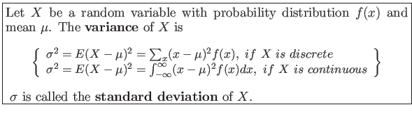 \fbox{\parbox{5in}{
Let $X$ be a random variable with probability distribution ...
...aymath}\end{small}$\sigma$ is called the \textbf{standard deviation} of $X$.
}}