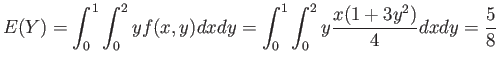 $\displaystyle E(Y)=\int_0^1 \int_0^2 yf(x,y)dxdy=\int_0^1 \int_0^2 y\frac{x(1+3y^2)}{4}dxdy=\frac{5}{8}
$