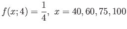 $\displaystyle f(x;4)=\frac{1}{4}, x=40,60,75,100
$