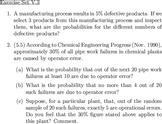 \begin{frame}{Exercise Set V.1}
\begin{enumerate}
\item A manufacturing process ...
...ed above applies to this plant? Comment.
\end{itemize}\end{enumerate}\end{frame}