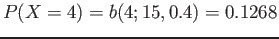 $ P(X=4)=b(4;15,0.4)=0.1268$