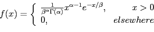 \begin{displaymath}
f(x)=\left\lbrace
\begin{array}{lr}
\frac{1}{\beta^\alpha\...
...}e^{-x/\beta}, & x>0 \\
0,& elsewhere\\
\end{array}\right.
\end{displaymath}