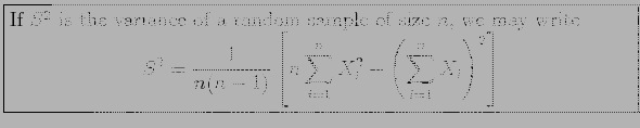 \fbox{\parbox{5in}{
If $S^2$\ is the variance of a random sample of size $n$, we...
...n\sum_{i=1}^n X_i^2-\left( \sum_{i=1}^n X_i\right)^2\right]
\end{displaymath}}}