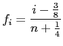 $\displaystyle f_i=\frac{i-\frac{3}{8}}{n+\frac{1}{4}}
$