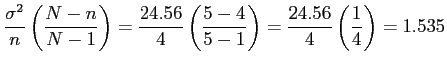 $\displaystyle \frac{\sigma^2}{n} \left( \frac{N-n}{N-1} \right)=\frac{24.56}{4}\left( \frac{5-4}{5-1}\right)=\frac{24.56}{4}\left(\frac{1}{4}\right)=1.535
$