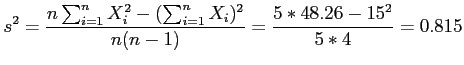 $\displaystyle s^2=\frac{n\sum_{i=1}^n X_i^2-(\sum_{i=1}^n X_i)^2}{n(n-1)}=\frac{5*48.26-15^2}{5*4}=0.815
$