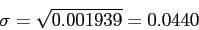 \begin{displaymath}
\sigma=\sqrt{0.001939}=0.0440
\end{displaymath}