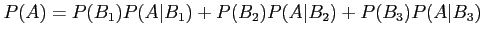 $\displaystyle P(A)=P(B_1)P(A\vert B_1)+P(B_2)P(A\vert B_2)+P(B_3)P(A\vert B_3)
$