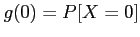 $ g(0)=P[X=0]$